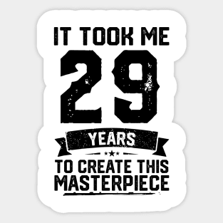 It Took Me 29 Years To Create This Masterpiece 29th Birthday Sticker